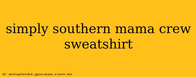 simply southern mama crew sweatshirt