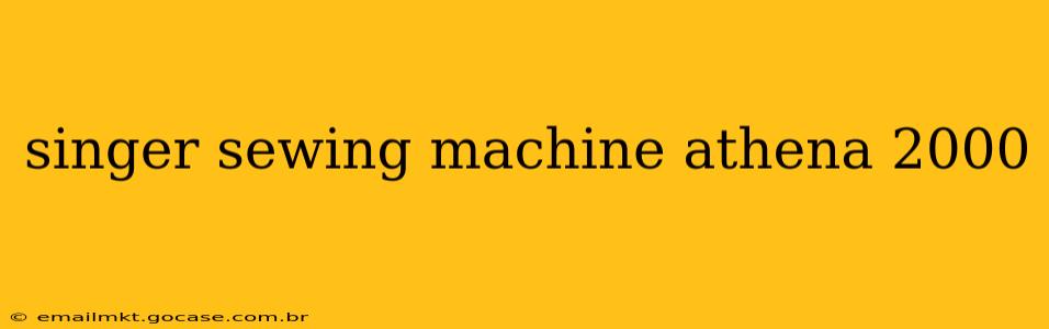 singer sewing machine athena 2000