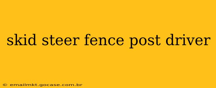 skid steer fence post driver