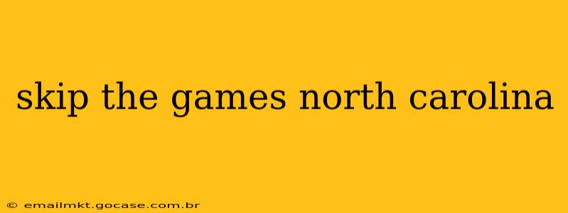 skip the games north carolina