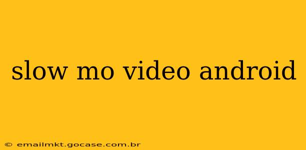 slow mo video android