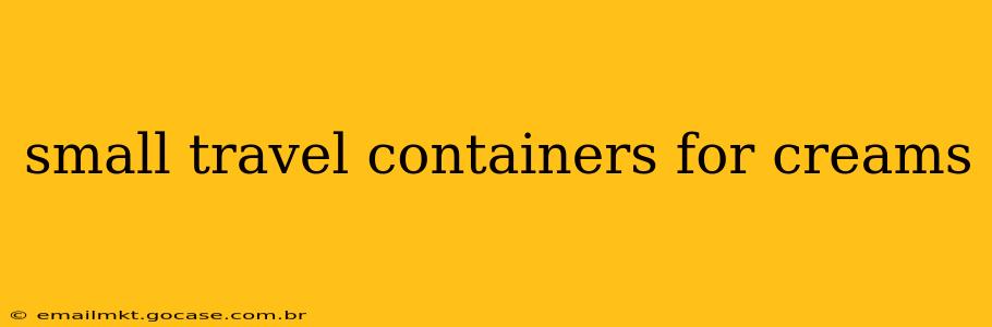 small travel containers for creams