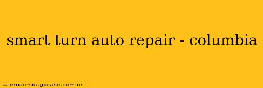 smart turn auto repair - columbia