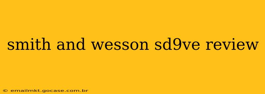 smith and wesson sd9ve review
