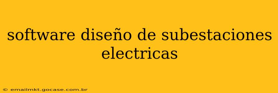 software diseño de subestaciones electricas