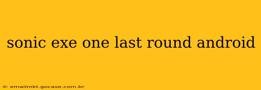 sonic exe one last round android