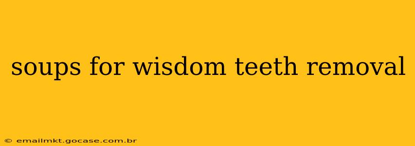 soups for wisdom teeth removal