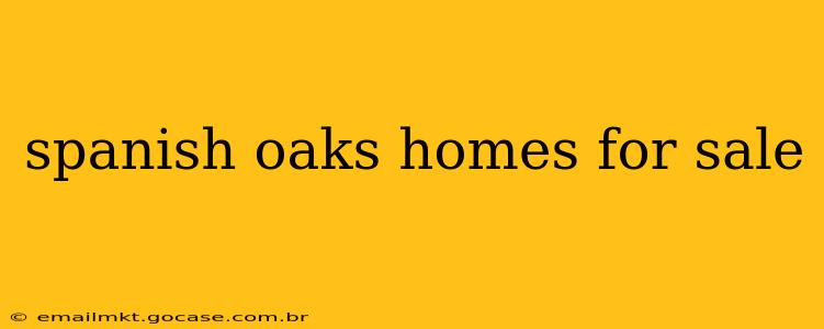 spanish oaks homes for sale