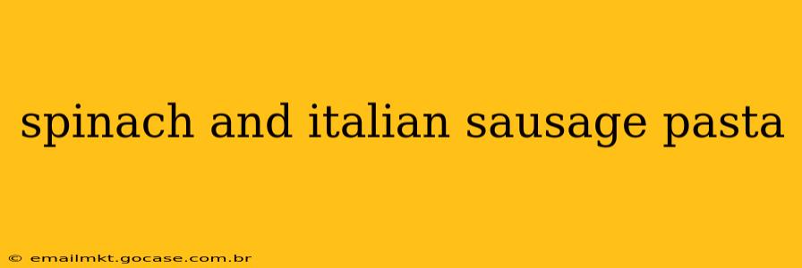 spinach and italian sausage pasta