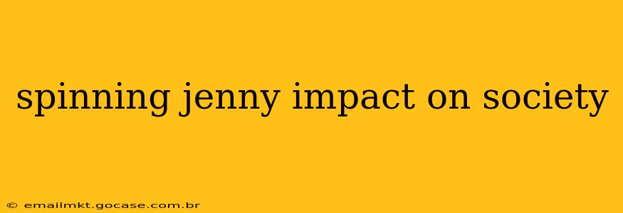 spinning jenny impact on society