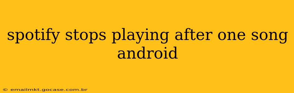 spotify stops playing after one song android