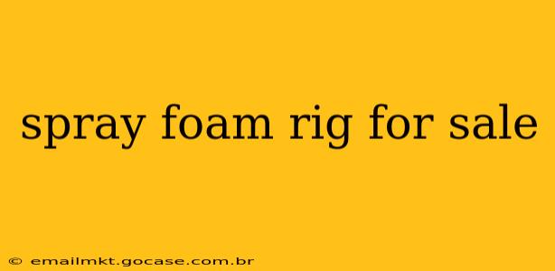 spray foam rig for sale