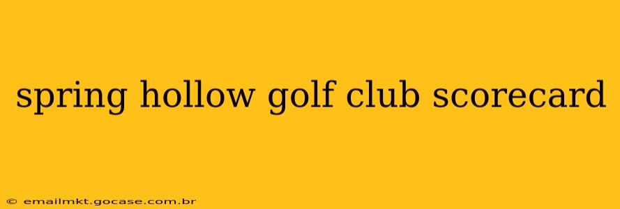 spring hollow golf club scorecard