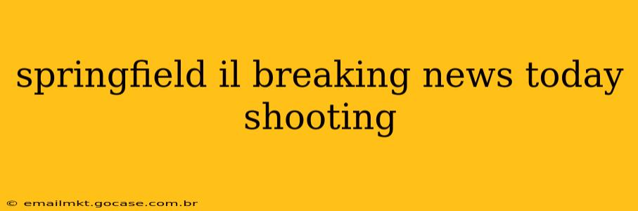 springfield il breaking news today shooting