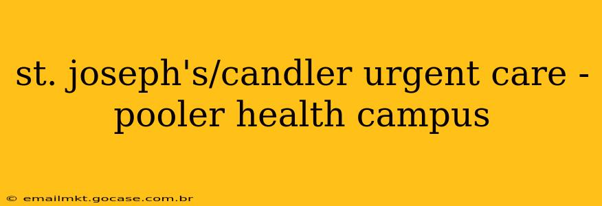 st. joseph's/candler urgent care - pooler health campus