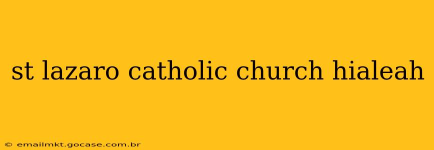 st lazaro catholic church hialeah