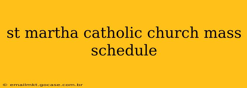 st martha catholic church mass schedule