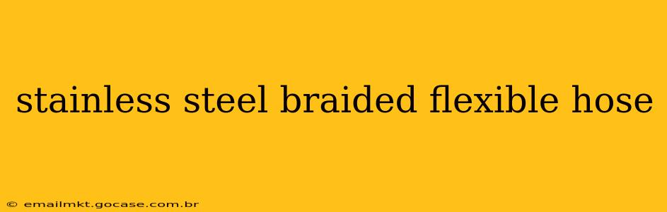 stainless steel braided flexible hose