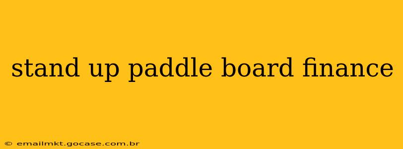 stand up paddle board finance