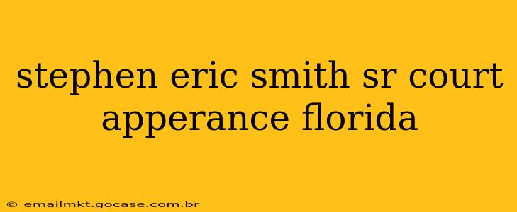 stephen eric smith sr court apperance florida