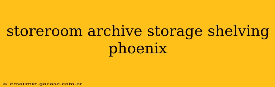 storeroom archive storage shelving phoenix