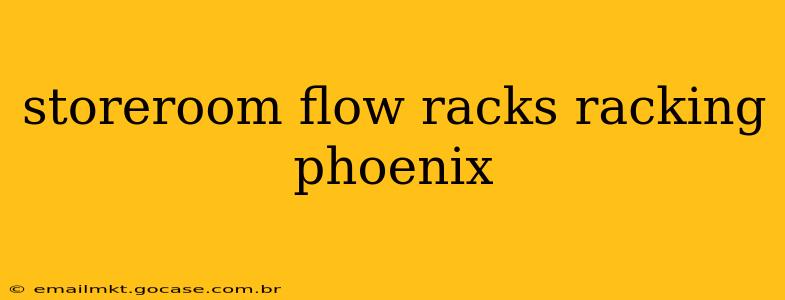 storeroom flow racks racking phoenix