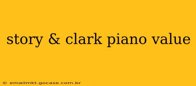 story & clark piano value