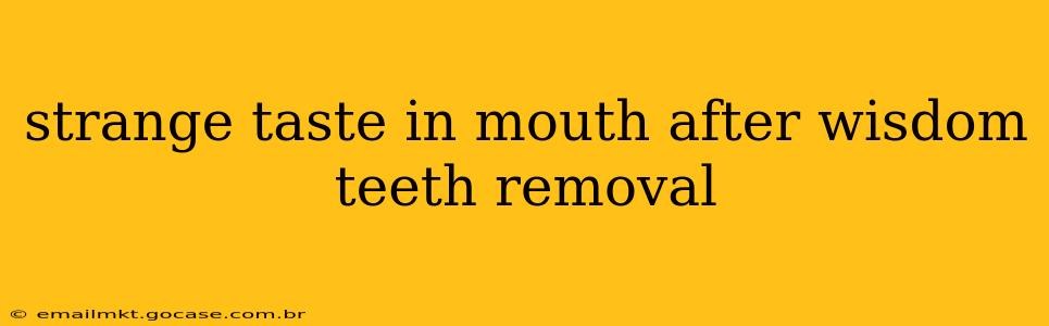 strange taste in mouth after wisdom teeth removal