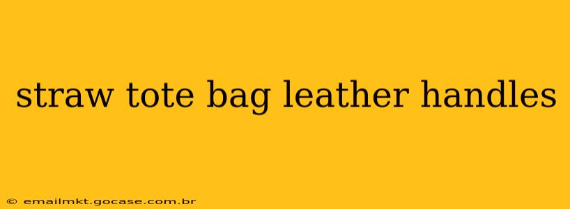 straw tote bag leather handles