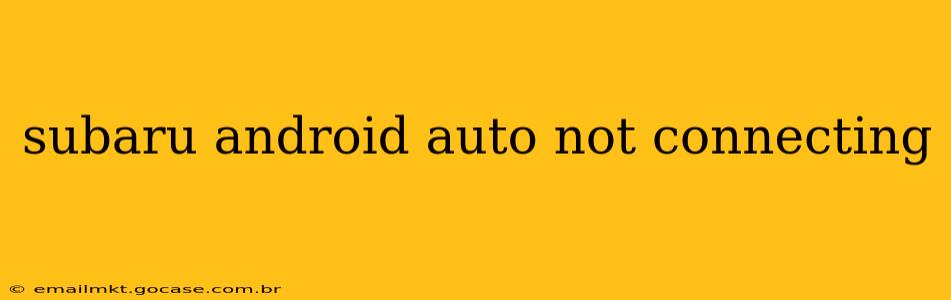 subaru android auto not connecting