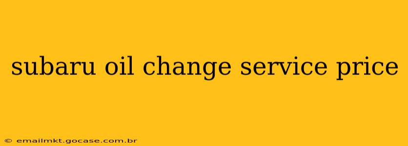 subaru oil change service price