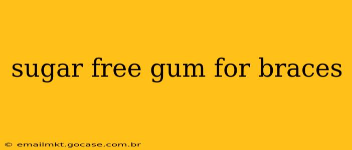 sugar free gum for braces