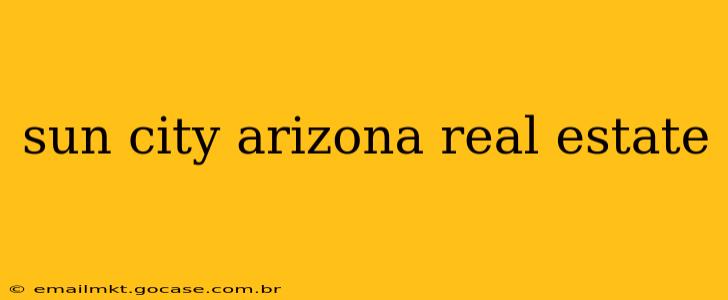 sun city arizona real estate
