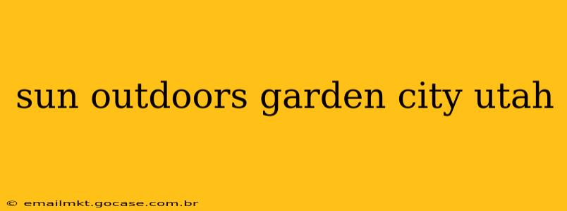 sun outdoors garden city utah