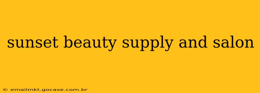 sunset beauty supply and salon