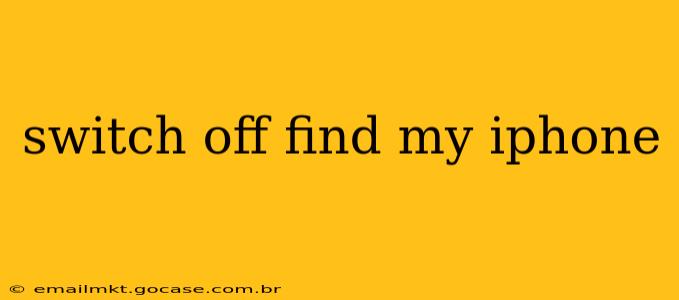 switch off find my iphone