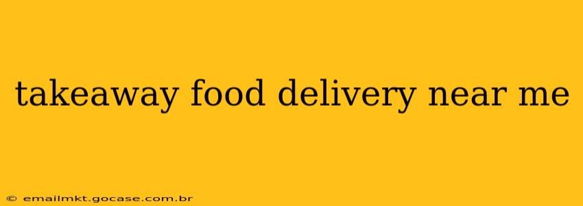 takeaway food delivery near me