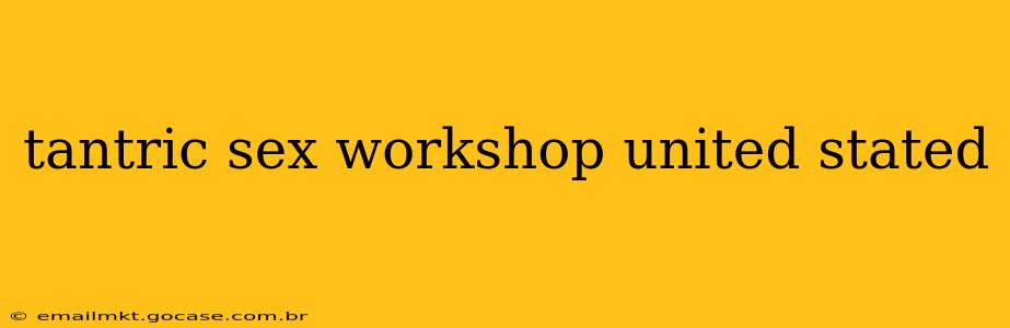 tantric sex workshop united stated