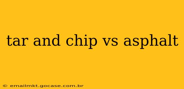 tar and chip vs asphalt