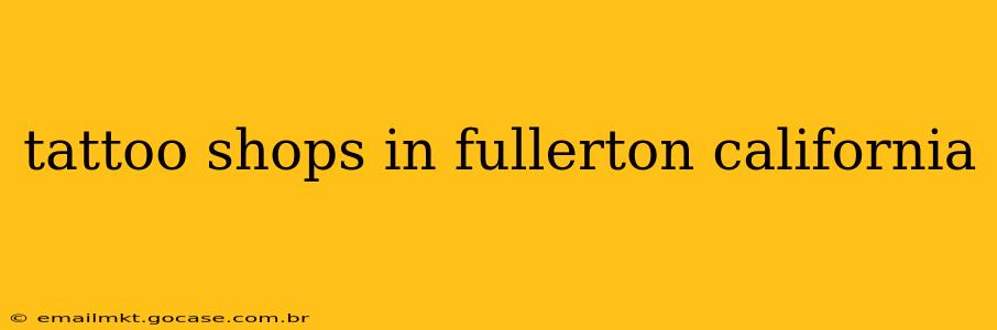 tattoo shops in fullerton california