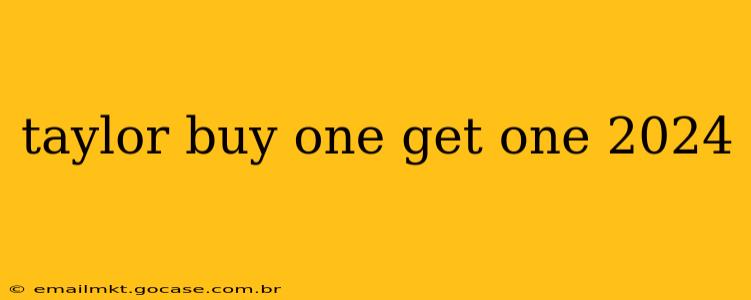 taylor buy one get one 2024