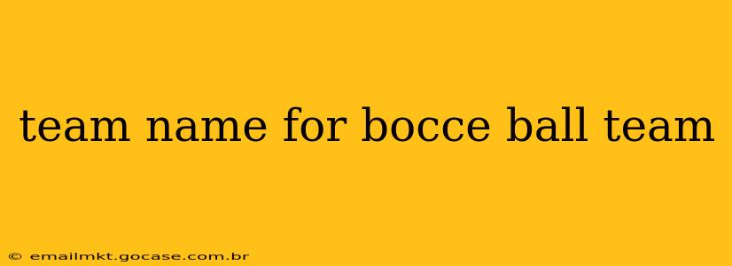 team name for bocce ball team