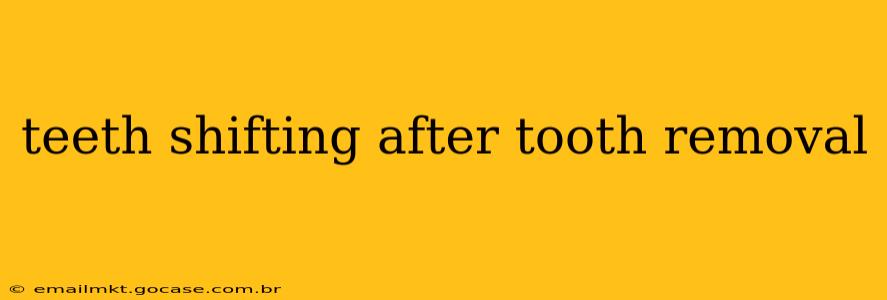 teeth shifting after tooth removal
