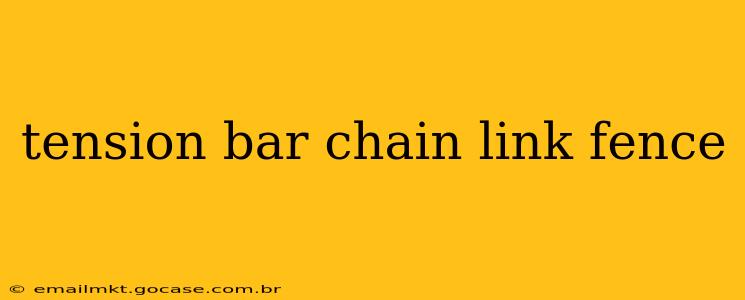 tension bar chain link fence
