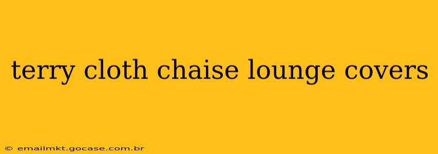 terry cloth chaise lounge covers