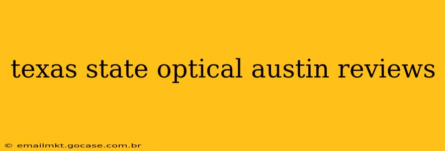 texas state optical austin reviews