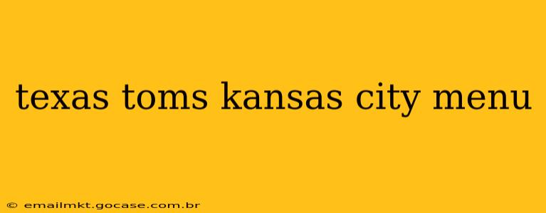 texas toms kansas city menu