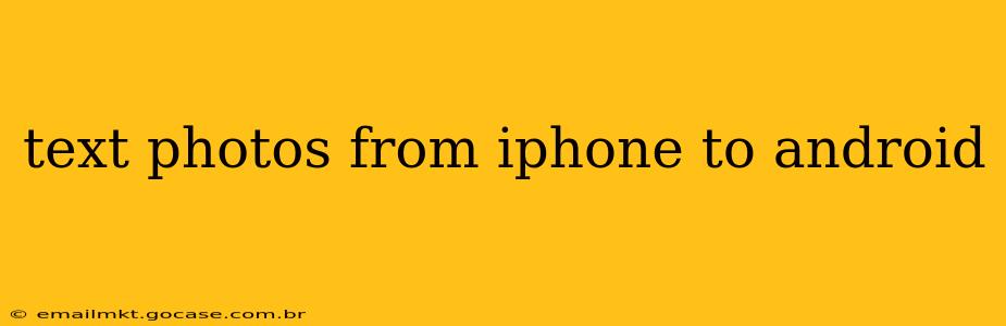 text photos from iphone to android