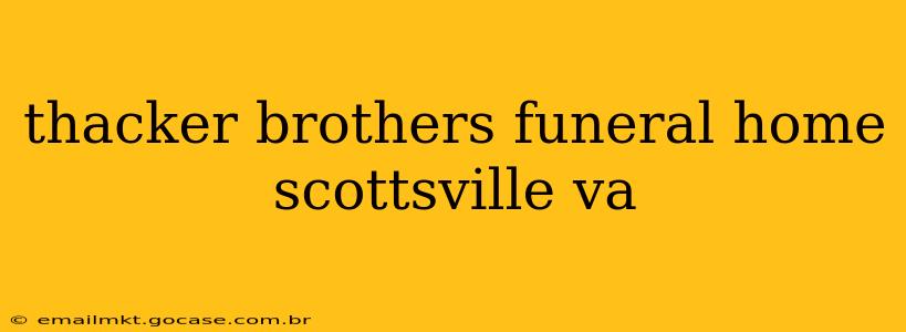 thacker brothers funeral home scottsville va