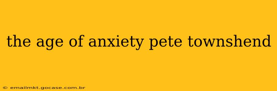 the age of anxiety pete townshend